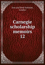 Carnegie scholarship memoirs. 12