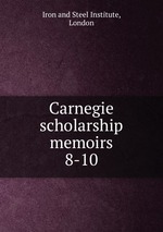 Carnegie scholarship memoirs. 8-10