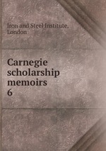 Carnegie scholarship memoirs. 6