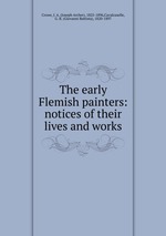 The early Flemish painters: notices of their lives and works