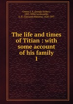 The life and times of Titian : with some account of his family. 1