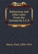 Barbarossa and other tales. From the German by L.C.S