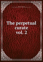 The perpetual curate. vol. 2