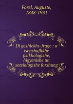 Di geshlekhs-frage : a isenshaflikhe psikhologishe, higyenishe un sotsiologishe forshung