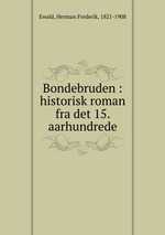 Bondebruden : historisk roman fra det 15. aarhundrede