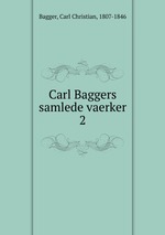 Carl Baggers samlede vaerker. 2