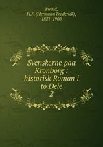 Svenskerne paa Kronborg : historisk Roman i to Dele. 2