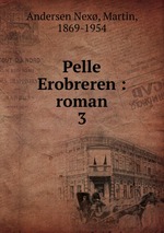 Pelle Erobreren : roman. 3