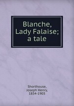 Blanche, Lady Falaise; a tale