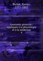 Anatomie gnrale : applique  la physiologie et  la mdecine. 4