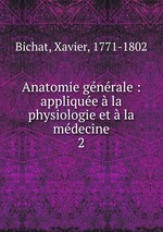 Anatomie gnrale : applique  la physiologie et  la mdecine. 2