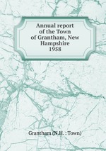 Annual report of the Town of Grantham, New Hampshire. 1958
