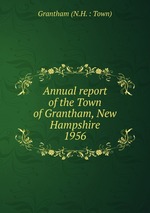 Annual report of the Town of Grantham, New Hampshire. 1956