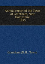 Annual report of the Town of Grantham, New Hampshire. 1953