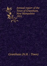 Annual report of the Town of Grantham, New Hampshire. 1951