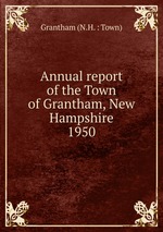 Annual report of the Town of Grantham, New Hampshire. 1950
