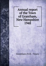 Annual report of the Town of Grantham, New Hampshire. 1948