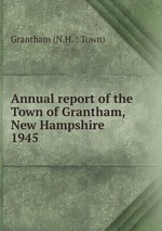 Annual report of the Town of Grantham, New Hampshire. 1945