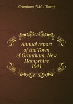 Annual report of the Town of Grantham, New Hampshire. 1941