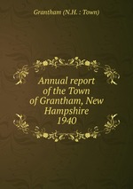 Annual report of the Town of Grantham, New Hampshire. 1940