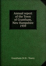 Annual report of the Town of Grantham, New Hampshire. 1939