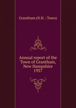 Annual report of the Town of Grantham, New Hampshire. 1937
