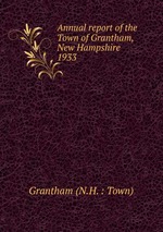 Annual report of the Town of Grantham, New Hampshire. 1933