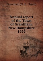 Annual report of the Town of Grantham, New Hampshire. 1929
