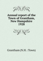 Annual report of the Town of Grantham, New Hampshire. 1928