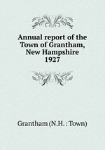 Annual report of the Town of Grantham, New Hampshire. 1927