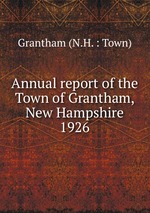 Annual report of the Town of Grantham, New Hampshire. 1926