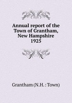 Annual report of the Town of Grantham, New Hampshire. 1925