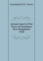 Annual report of the Town of Grantham, New Hampshire. 1920