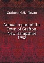 Annual report of the Town of Grafton, New Hampshire. 1958