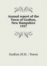 Annual report of the Town of Grafton, New Hampshire. 1957