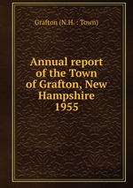 Annual report of the Town of Grafton, New Hampshire. 1955