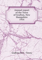 Annual report of the Town of Grafton, New Hampshire. 1954