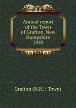 Annual report of the Town of Grafton, New Hampshire. 1950