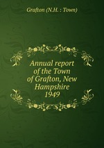 Annual report of the Town of Grafton, New Hampshire. 1949