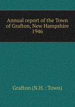 Annual report of the Town of Grafton, New Hampshire. 1946