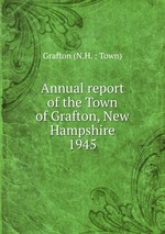 Annual report of the Town of Grafton, New Hampshire. 1945