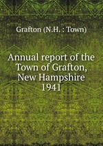 Annual report of the Town of Grafton, New Hampshire. 1941