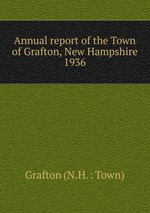 Annual report of the Town of Grafton, New Hampshire. 1936