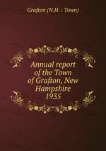 Annual report of the Town of Grafton, New Hampshire. 1935