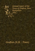 Annual report of the Town of Grafton, New Hampshire. 1931