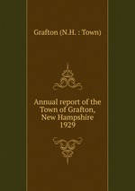 Annual report of the Town of Grafton, New Hampshire. 1929