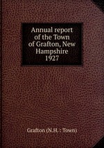 Annual report of the Town of Grafton, New Hampshire. 1927