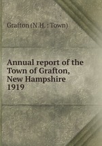 Annual report of the Town of Grafton, New Hampshire. 1919