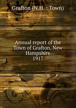 Annual report of the Town of Grafton, New Hampshire. 1917