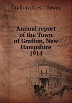 Annual report of the Town of Grafton, New Hampshire. 1914